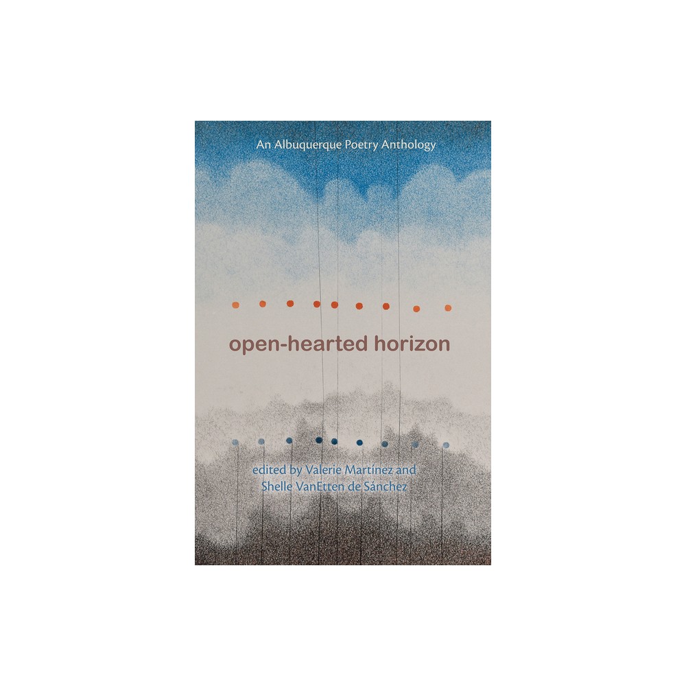 Open-Hearted Horizon - (The Albuquerque Poet Laureate) by Valerie Martnez & Shelle VanEtten de Snchez (Paperback)