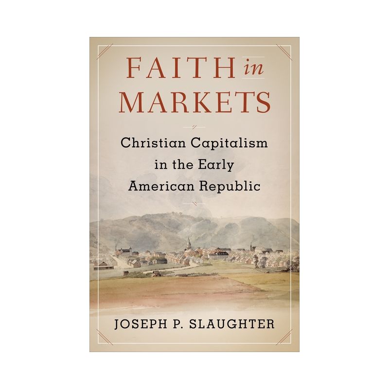 Faith in Markets - (Columbia Studies in the History of U.S. Capitalism) by Joseph P Slaughter, 1 of 2