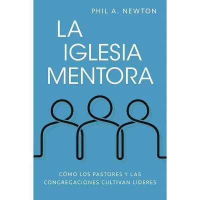 La Iglesia Mentora - by  Phil A Newton (Paperback)