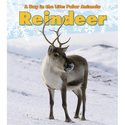 Reindeer - (Day in the Life: Polar Animals) by  Katie Marsico (Paperback)