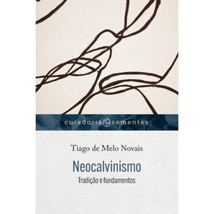 Neocalvinismo - by  Tiago de Melo Novais (Paperback) - 1 of 1