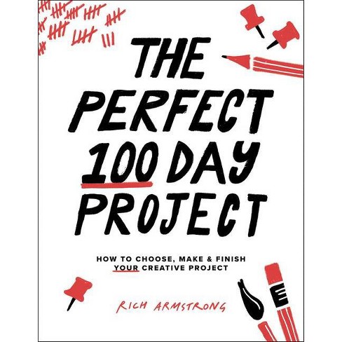 The Perfect 100 Day Project - By Rich Armstrong (paperback) : Target