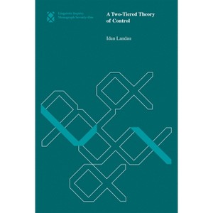 A Two-Tiered Theory of Control - (Linguistic Inquiry Monographs) by  Idan Landau (Paperback) - 1 of 1