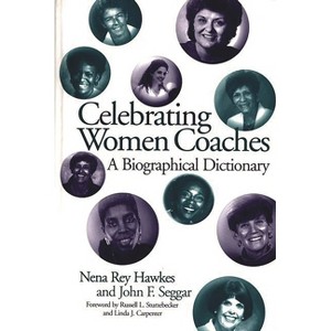 Celebrating Women Coaches - by  Nena Hawkes & John F Seggar (Hardcover) - 1 of 1
