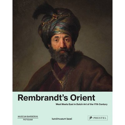 Rembrandt's Orient - by  Ortrud Westheider & Joseph Helfenstein & Bodo Brinkmann & Michael Philipp (Hardcover)