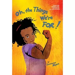 Oh, the Things We're For! - by  Innosanto Nagara (Hardcover)