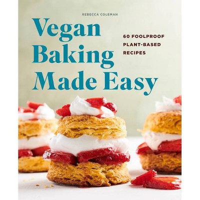 Vegan Baking Made Easy - by  Rebecca Coleman (Paperback)