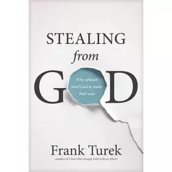 Stealing from God - by  Frank Turek (Paperback)