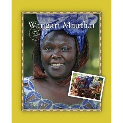 Wangari Maathai - (Women Who Inspire Biography) by  Terry Barber (Paperback)