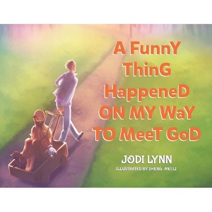 A Funny Thing Happened on My Way to Meet God - by  Jodi Lynn (Paperback) - 1 of 1