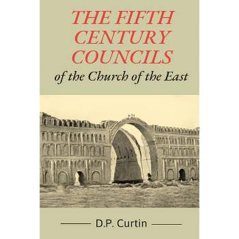 The Fifth Century Councils of the Church of the East - by  D P Curtin (Paperback)