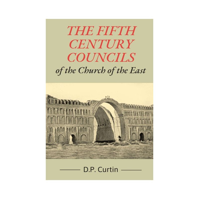 The Fifth Century Councils of the Church of the East - by  D P Curtin (Paperback), 1 of 2