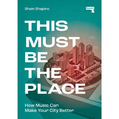 This Must Be the Place: How Music Can Make Your City Better - Repeater Books