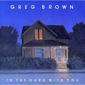 Greg Brown - In the Dark with You (CD) - 1 of 1