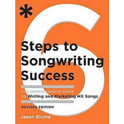 6 Steps to Songwriting Success - by  Jason Blume (Paperback)