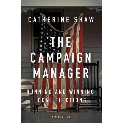 The Campaign Manager - 6th Edition by  Catherine Shaw (Paperback)