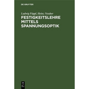 Festigkeitslehre Mittels Spannungsoptik - by  Ludwig Föppl & Heinz Neuber (Hardcover) - 1 of 1