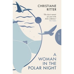 A Woman in the Polar Night - (Pushkin Press Classics) by  Christiane Ritter (Paperback) - 1 of 1