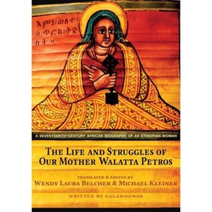 The Life and Struggles of Our Mother Walatta Petros - Annotated by  Galawdewos (Hardcover) - 1 of 1