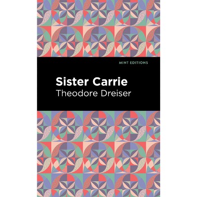 Sister Carrie - (Mint Editions (Literary Fiction)) by  Theodore Dreiser (Paperback)