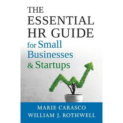 The Essential HR Guide for Small Businesses and Startups - by  Marie Carasco & William Rothwell (Paperback)