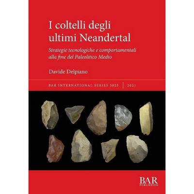 I coltelli degli ultimi Neandertal - (International) by  Davide Delpiano (Paperback)