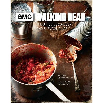 The Walking Dead: The Official Cookbook and Survival Guide - by  Lauren Wilson (Hardcover)