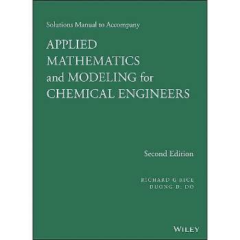 Applied Mathematics and Modeling for Chemical Engineers Solutions Manual - 2nd Edition by  Richard G Rice & Duong D Do (Paperback)