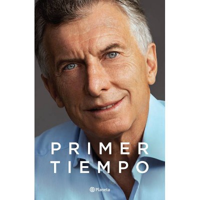 Primer Tiempo - by  Mauricio Macri (Paperback)