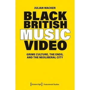 Black British Music Video - (Postcolonial Studies) by  Julian Wacker (Paperback) - 1 of 1