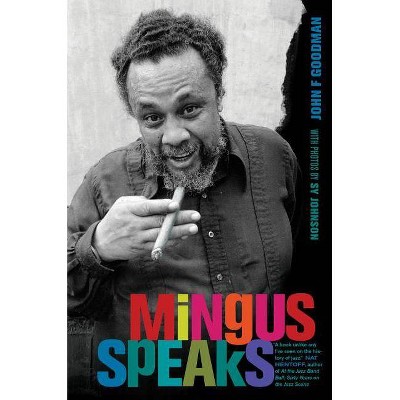 Mingus Speaks - by  John Goodman (Hardcover)