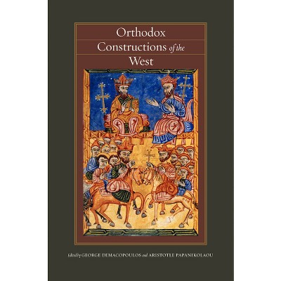 Orthodox Constructions of the West - (Orthodox Christianity and Contemporary Thought) by  George E Demacopoulos & Aristotle Papanikolaou (Hardcover)