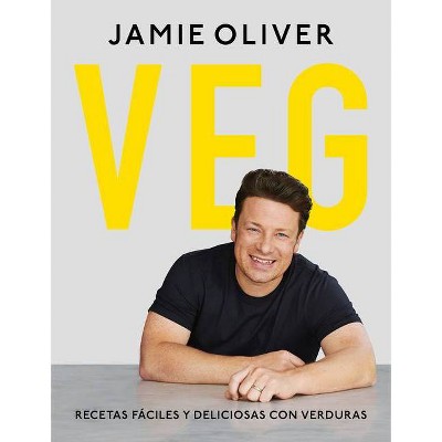 Veg. Recetas Fáciles Y Deliciosas Con Verduras / Veg: Easy & Delicious Meals for Everyone - by  Jamie Oliver (Hardcover)