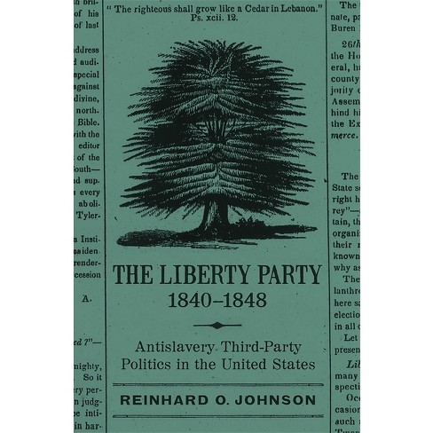 The Liberty Party, 1840-1848 - (Antislavery, Abolition, and the Atlantic World) by  Reinhard O Johnson (Paperback) - image 1 of 1