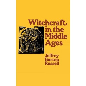 Witchcraft in the Middle Ages - by  Jeffrey Burton Russell (Hardcover) - 1 of 1