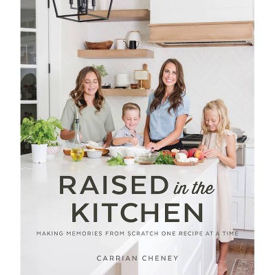 Raised in the Kitchen - by  Carrian Cheney (Paperback)