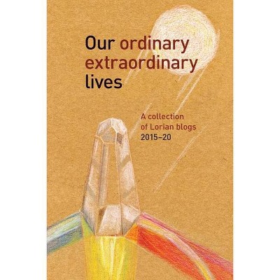 Our Ordinary Extraordinary Lives - by  Lorian Bloggers (Paperback)