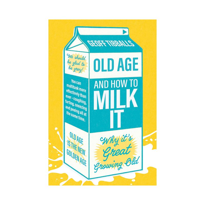 Old Age and How to Milk It - by  Geoff Tibballs (Paperback), 1 of 2