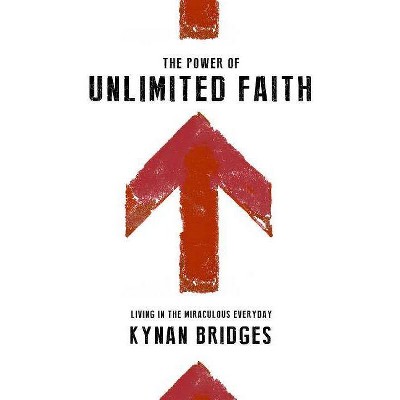 The Power of Unlimited Faith - by  Kynan Bridges (Paperback)