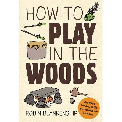 How to Play in the Woods - by  Robin Blankenship (Paperback)