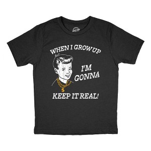 Youth Funny T Shirts When I Grow Up Im Gonna Keep It Real Sarcastic Graphic Novelty Tee for Kids - Crazy Dog Youth T Shirt with Fun Design - 1 of 4