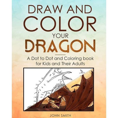 Draw and Color Your Dragon - by  John Smith (Paperback)