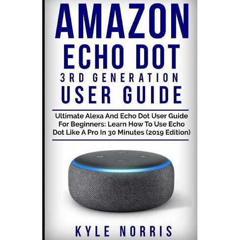 Amazon Echo Dot 3rd Generation User Guide By Kyle Norris Paperback - 