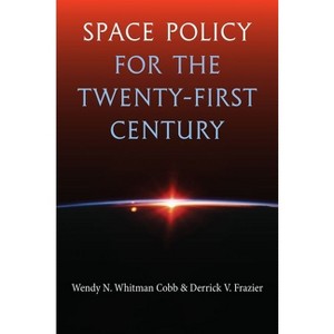 Space Policy for the Twenty-First Century - by  Wendy N Whitman Cobb & Derrick V Frazier (Hardcover) - 1 of 1