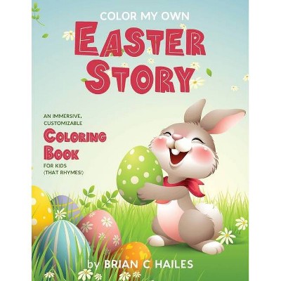 Color My Own Easter Story - by  Brian C Hailes (Paperback)