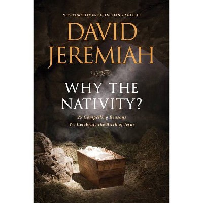 Why the Nativity? - by  David Jeremiah (Paperback)