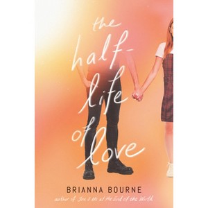 The Half-Life of Love - by  Brianna Bourne (Hardcover) - 1 of 1