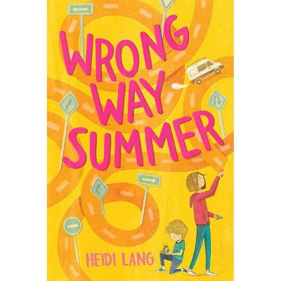 Wrong Way Summer - by  Heidi Lang (Hardcover)