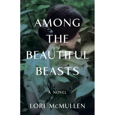 Among the Beautiful Beasts - by  Lori McMullen (Paperback)