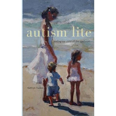 Autism Lite - by  Kathryn Tucker (Paperback)